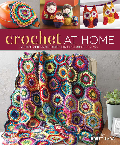 Book cover of Crochet At Home: 25 Clever Projects for Colorful Living