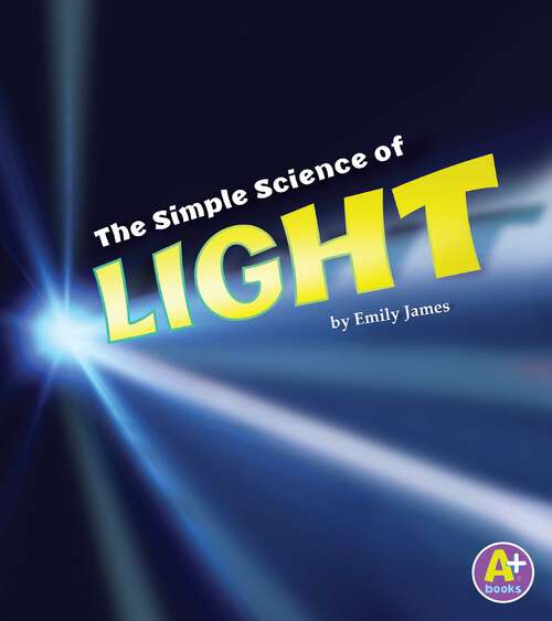 Book cover of The Simple Science of Light (Simply Science Ser.)