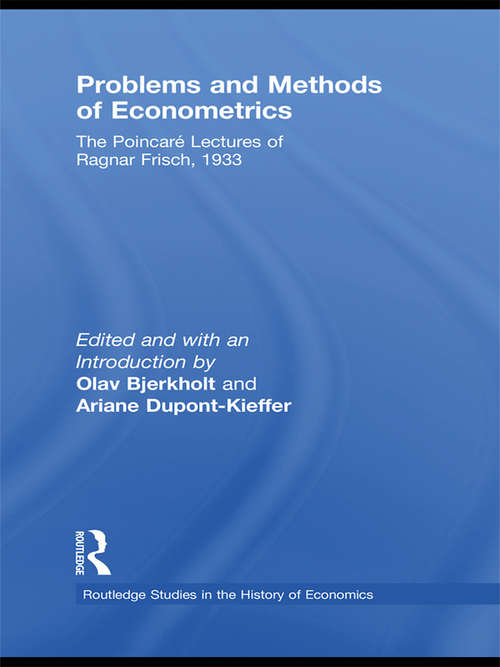 Book cover of Problems and Methods of Econometrics: The Poincaré Lectures of Ragnar Frisch 1933 (Routledge Studies in the History of Economics)