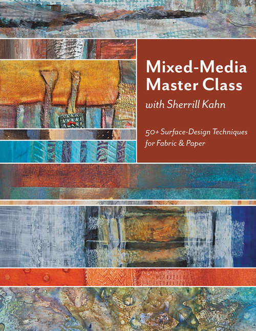 Book cover of Mixed-Media Master Class with Sherrill Kahn: 50+ Surface-Design Techniques for Fabric & Paper