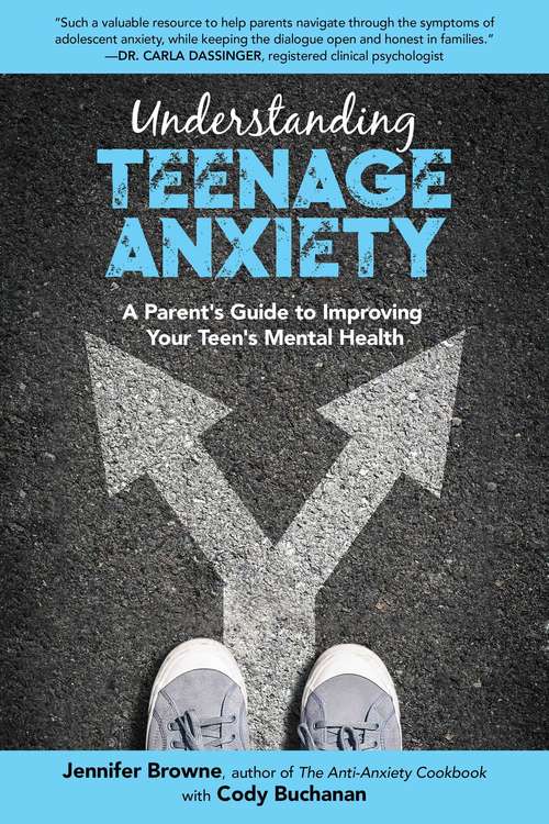 Book cover of Understanding Teenage Anxiety: A Parent's Guide to Improving Your Teen's Mental Health
