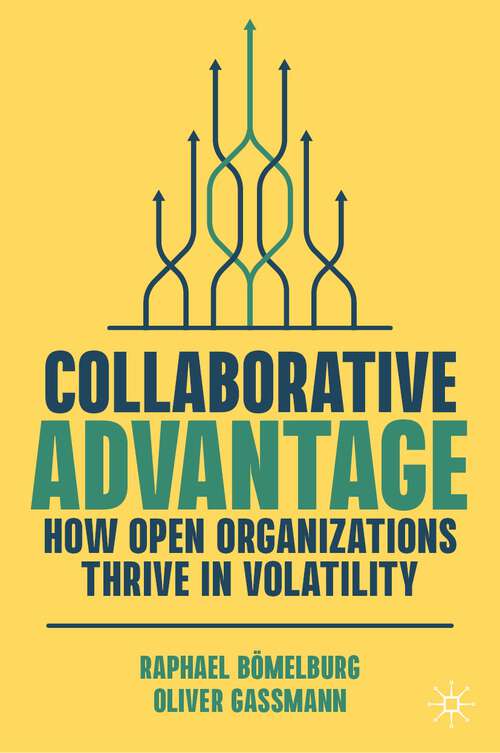 Book cover of Collaborative Advantage: How Open Organizations Thrive in Volatility (1st ed. 2024)