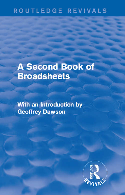 Book cover of A Second Book of Broadsheets: With an Introduction by Geoffrey Dawson (Routledge Revivals: A Book of Broadsheets)