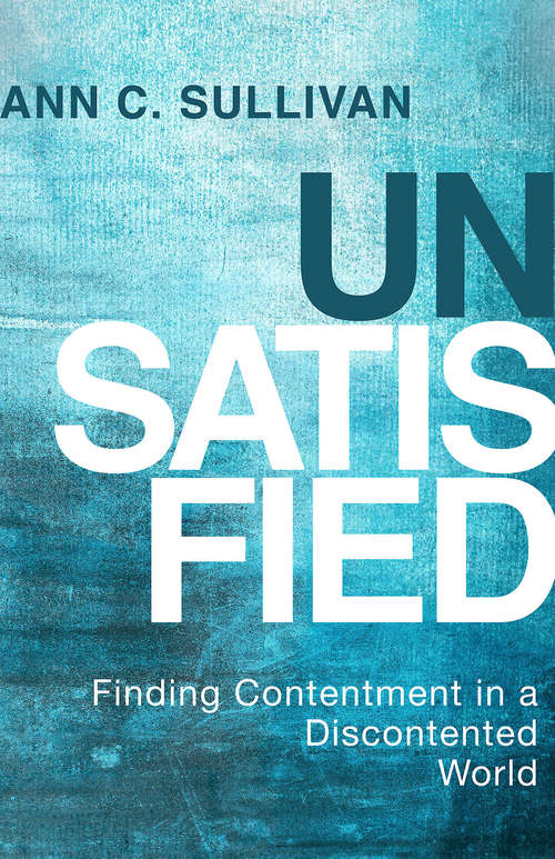 Book cover of Unsatisfied: Finding Contentment in a Discontented World