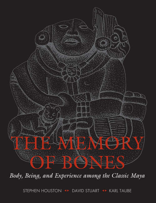 Book cover of The Memory of Bones: Body, Being, and Experience among the Classic Maya (Joe R. and Teresa Lozano Long Series in Latin American and Latino Art and Culture)