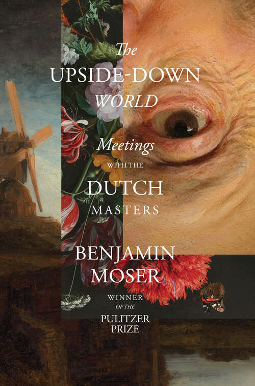 Book cover of The Upside-Down World: Meetings with the Dutch Masters