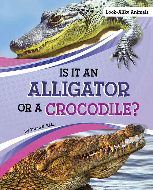 Book cover of Is It an Alligator or a Crocodile? (Look-alike Animals Ser.)