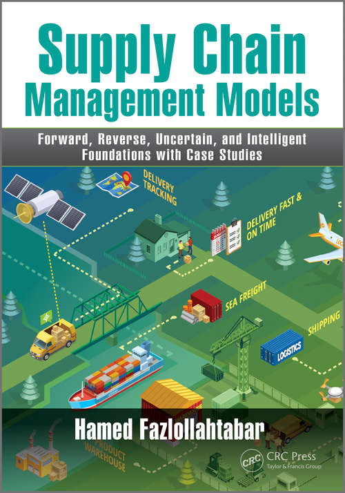 Book cover of Supply Chain Management Models: Forward, Reverse, Uncertain, and Intelligent Foundations with Case Studies