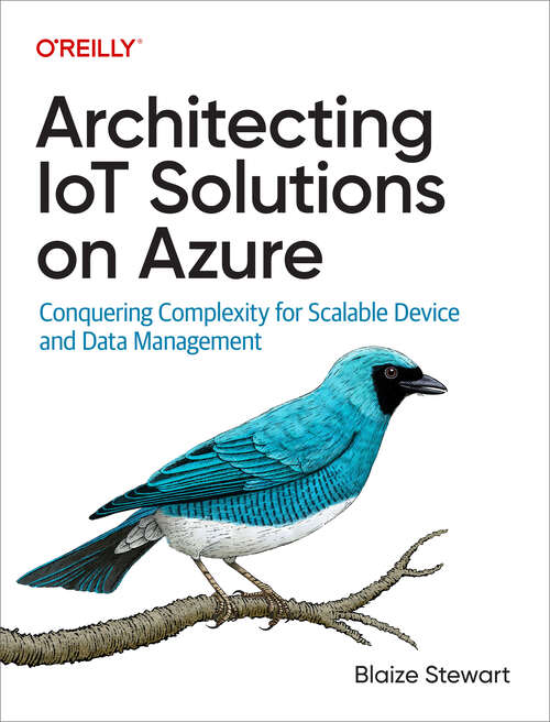 Book cover of Architecting IoT Solutions on Azure: Conquering Complexity For Scalable Device And Data Management