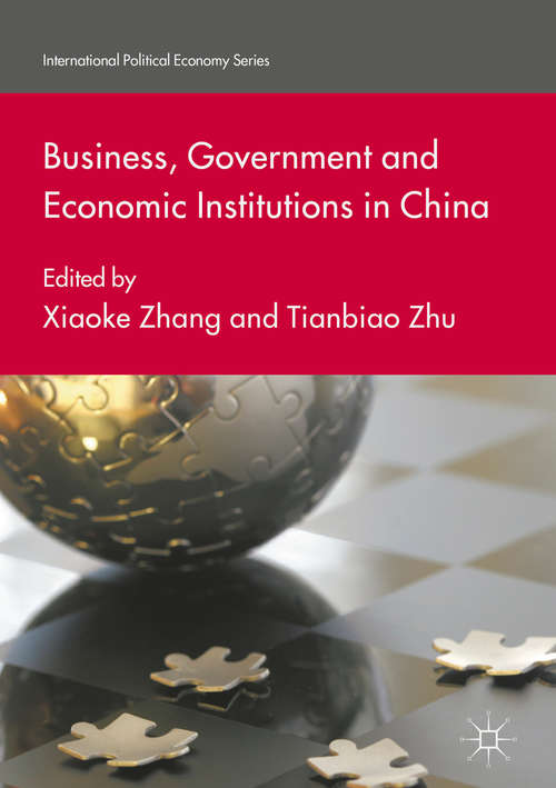 Book cover of Business, Government and Economic Institutions in China (International Political Economy Series)