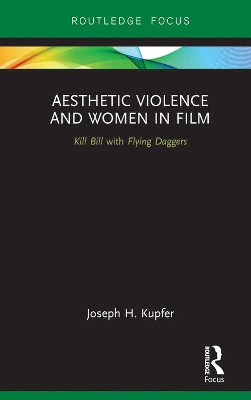 Book cover of Aesthetic Violence and Women in Film: Kill Bill with Flying Daggers (Routledge Focus on Feminism and Film)