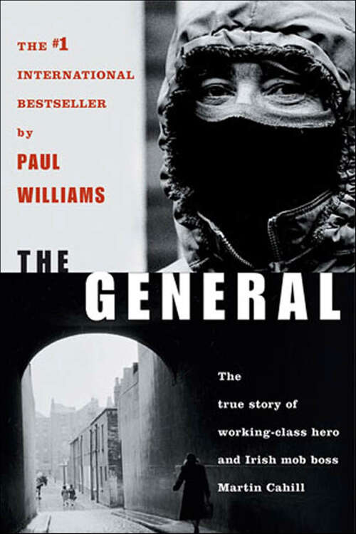 Book cover of The General: The True Story of Working-Class Hero and Irish Mob Boss Martin Cahill