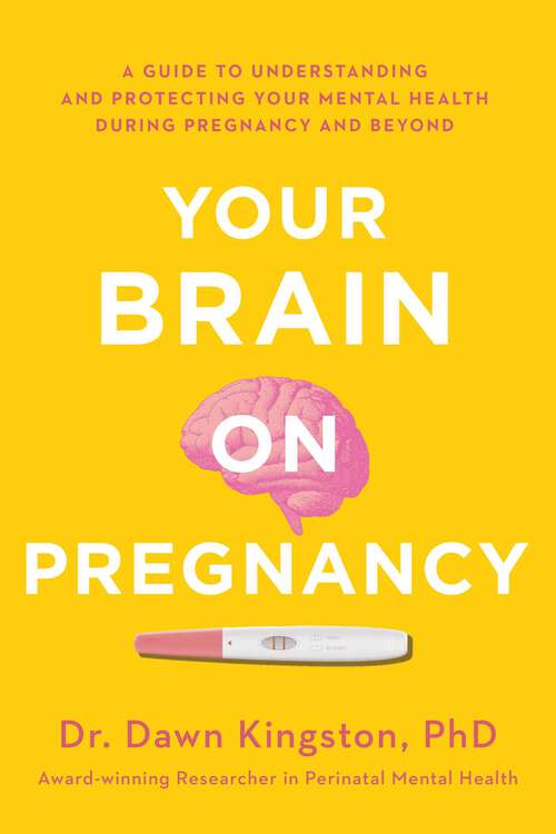 Book cover of Your Brain on Pregnancy: A Guide to Understanding and Protecting Your Mental Health During Pregnancy and Beyond