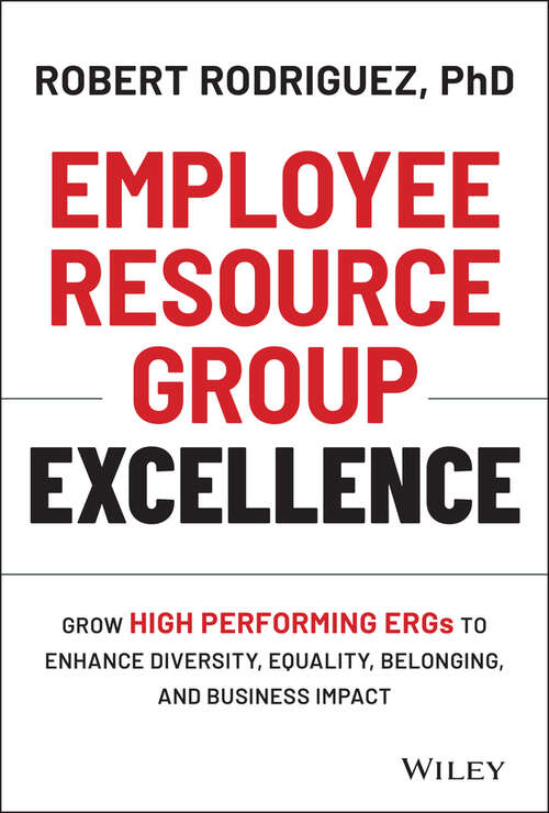 Book cover of Employee Resource Group Excellence: Grow High Performing ERGs to Enhance Diversity, Equality, Belonging, and Business Impact