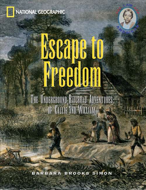 Book cover of Escape to Freedom: The Underground Railroad Adventures of Callie and William