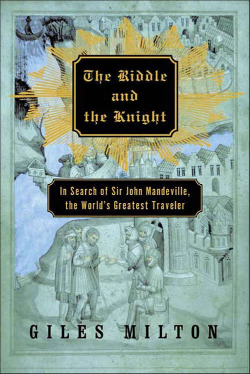 Book cover of The Riddle and the Knight: In Search of Sir John Mandeville, the World's Greatest Traveler