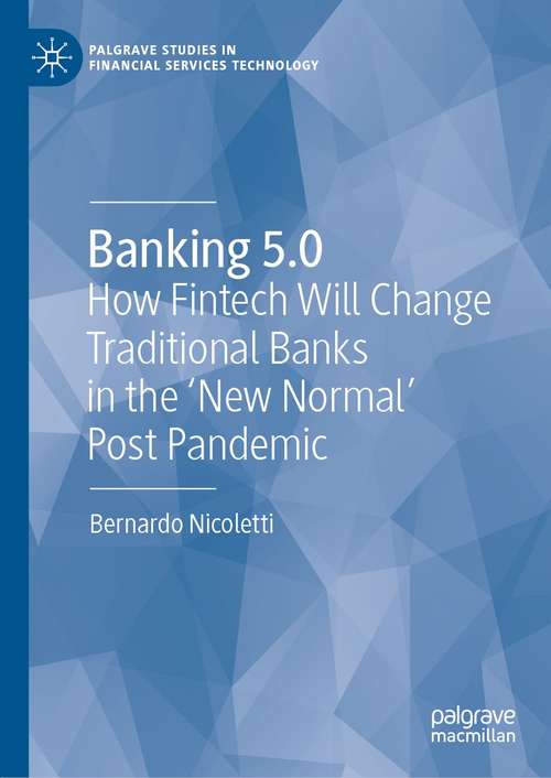 Book cover of Banking 5.0: How Fintech Will Change Traditional Banks in the 'New Normal' Post Pandemic (1st ed. 2021) (Palgrave Studies in Financial Services Technology)
