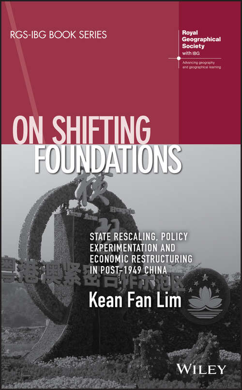 Book cover of On Shifting Foundations: State Rescaling, Policy Experimentation And Economic Restructuring In Post-1949 China (RGS-IBG Book Series)
