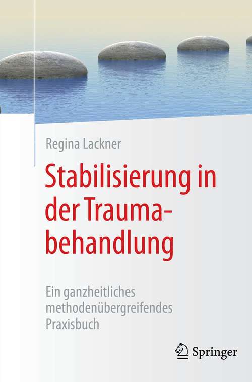 Book cover of Stabilisierung in der Traumabehandlung: Ein ganzheitliches methodenübergreifendes Praxisbuch (1. Aufl. 2021)