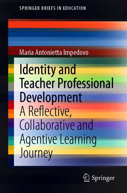 Book cover of Identity and Teacher Professional Development: A Reflective, Collaborative and Agentive Learning Journey (1st ed. 2021) (SpringerBriefs in Education)