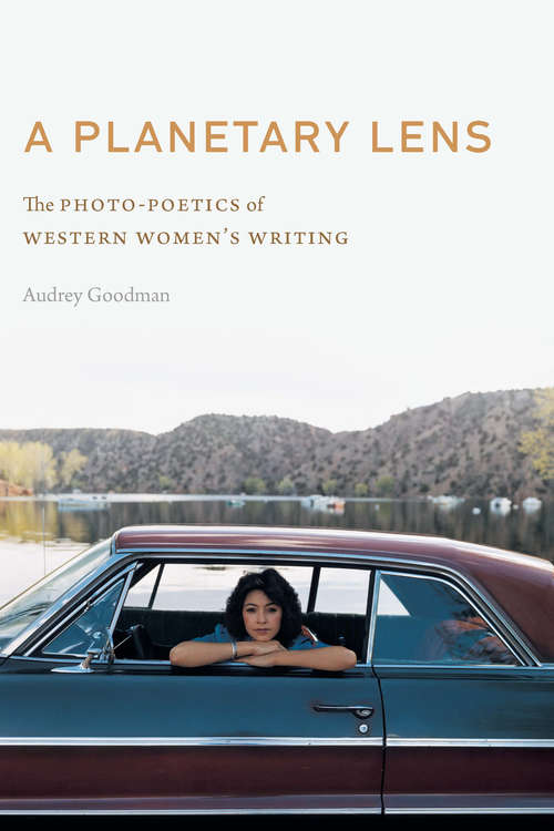 Book cover of A Planetary Lens: The Photo-Poetics of Western Women's Writing (Postwestern Horizons)