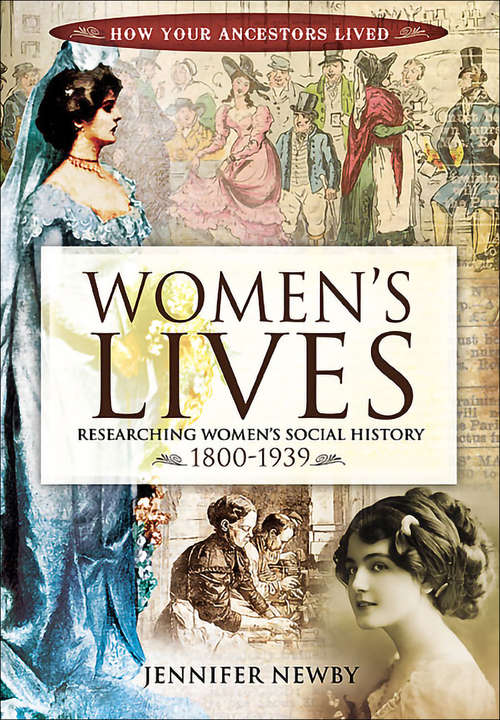 Book cover of Women's Lives: Researching Women's Social History, 1800–1939 (How Your Ancestors Lived)