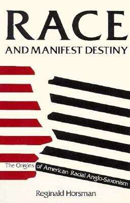 Book cover of Race and Manifest Destiny: Origins of American Racial Anglo-Saxonism