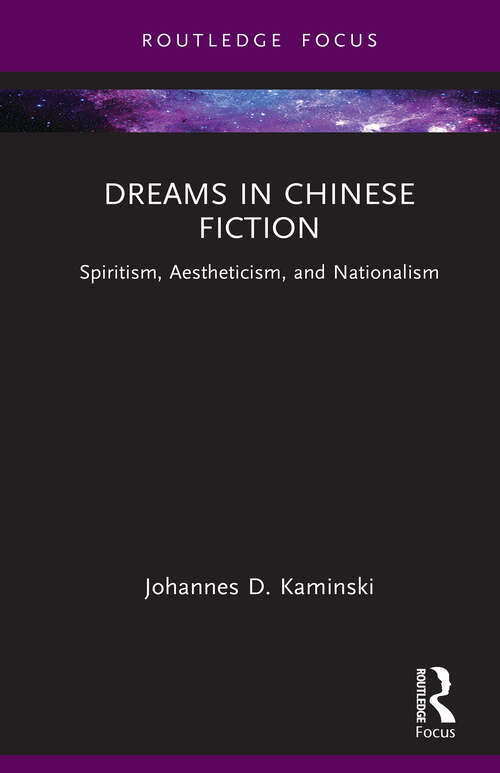Book cover of Dreams in Chinese Fiction: Spiritism, Aestheticism, and Nationalism (Routledge Focus on Literature)