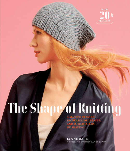 Book cover of The Shape of Knitting: A Master Class in Increases, Decreases, and Other Forms of Shaping