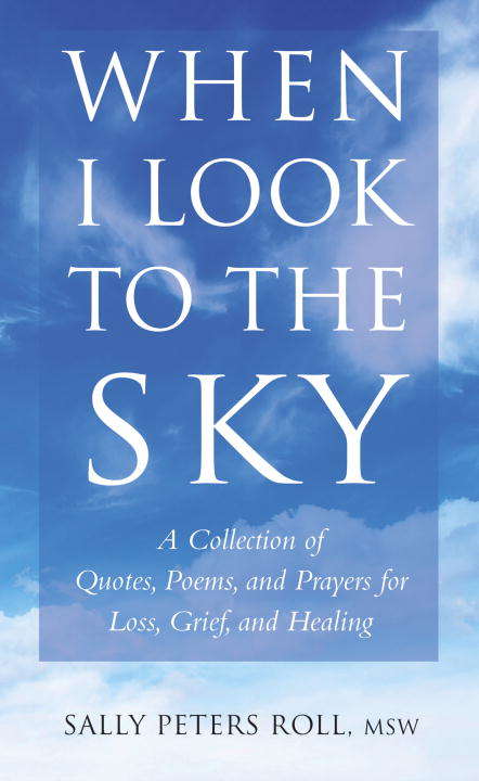 Book cover of When I Look to the Sky: A Collection of Quotes, Poems, and Prayers for Loss, Grief, and Healing