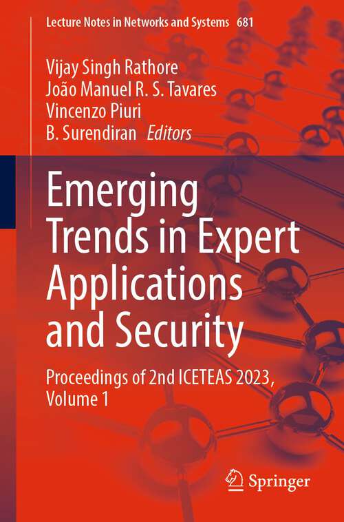Book cover of Emerging Trends in Expert Applications and Security: Proceedings of 2nd ICETEAS 2023, Volume 1 (1st ed. 2023) (Lecture Notes in Networks and Systems #681)