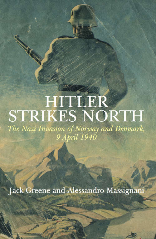 Book cover of Hitler Strikes North: The Nazi Invasion of Norway and Denmark, 9 April 1940