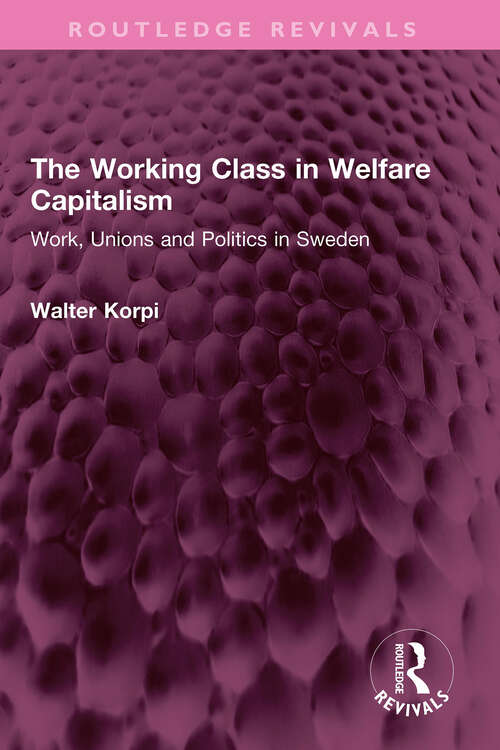 Book cover of The Working Class in Welfare Capitalism: Work, Unions and Politics in Sweden (Routledge Revivals)