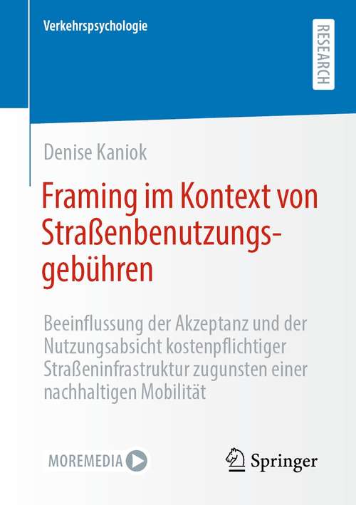 Book cover of Framing im Kontext von Straßenbenutzungsgebühren: Beeinflussung der Akzeptanz und der Nutzungsabsicht kostenpflichtiger Straßeninfrastruktur zugunsten einer nachhaltigen Mobilität (1. Aufl. 2021) (Verkehrspsychologie)
