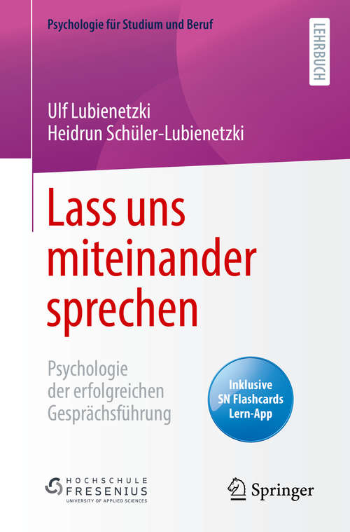 Book cover of Lass uns miteinander sprechen: Psychologie der erfolgreichen Gesprächsführung (1. Aufl. 2020) (Psychologie für Studium und Beruf)