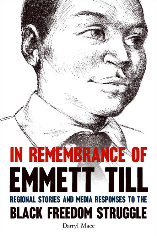 Book cover of In Remembrance of Emmett Till: Regional Stories and Media Responses to the Black Freedom Struggle (Civil Rights and the Struggle for Black Equality in the Twentieth Century)