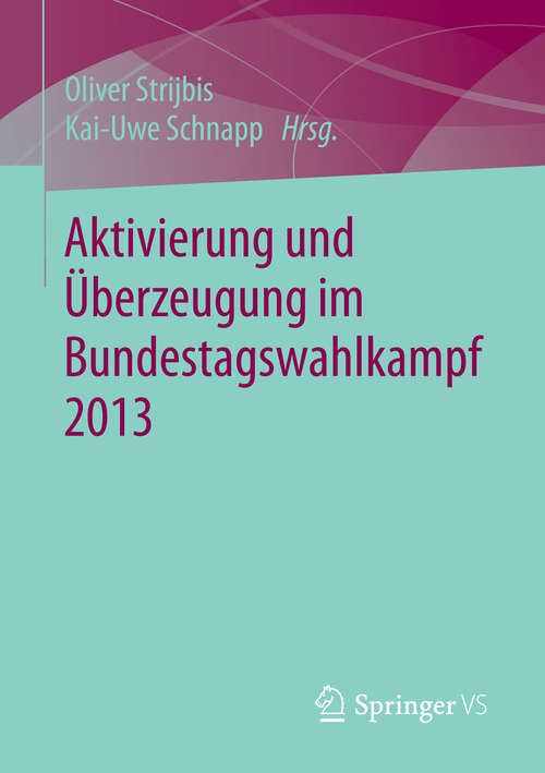 Book cover of Aktivierung und Überzeugung im Bundestagswahlkampf 2013