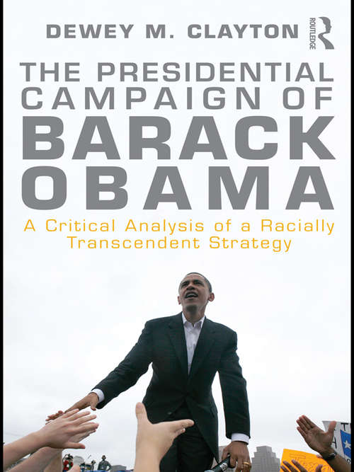 Book cover of The Presidential Campaign of Barack Obama: A Critical Analysis of a Racially Transcendent Strategy