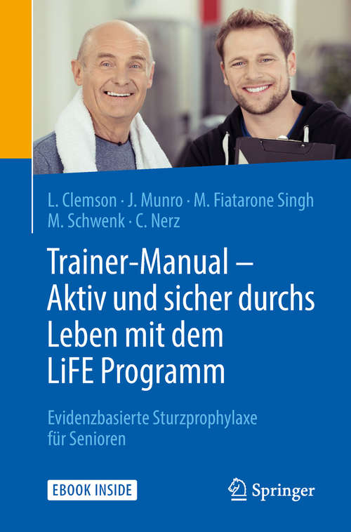 Book cover of Trainer-Manual – Aktiv und sicher durchs Leben mit dem LiFE Programm: Evidenzbasierte Sturzprophylaxe Für Senioren (1. Aufl. 2019)