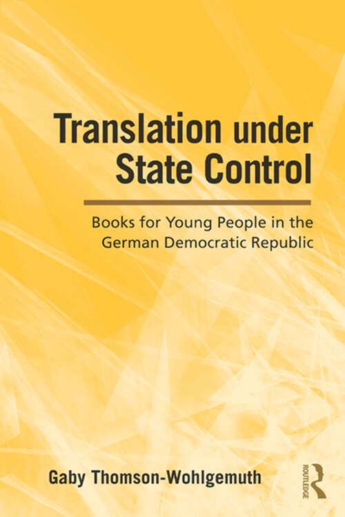 Book cover of Translation Under State Control: Books for Young People in the German Democratic Republic (Children's Literature and Culture: Vol. 63)