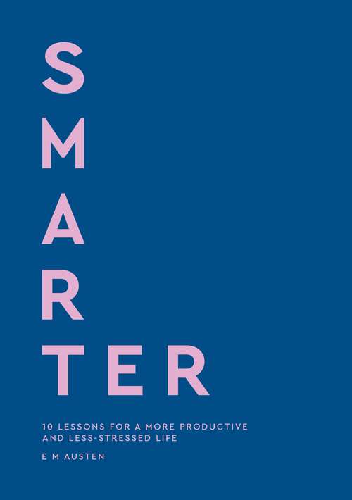 Book cover of Smarter: 10 lessons for a more productive and less-stressed life