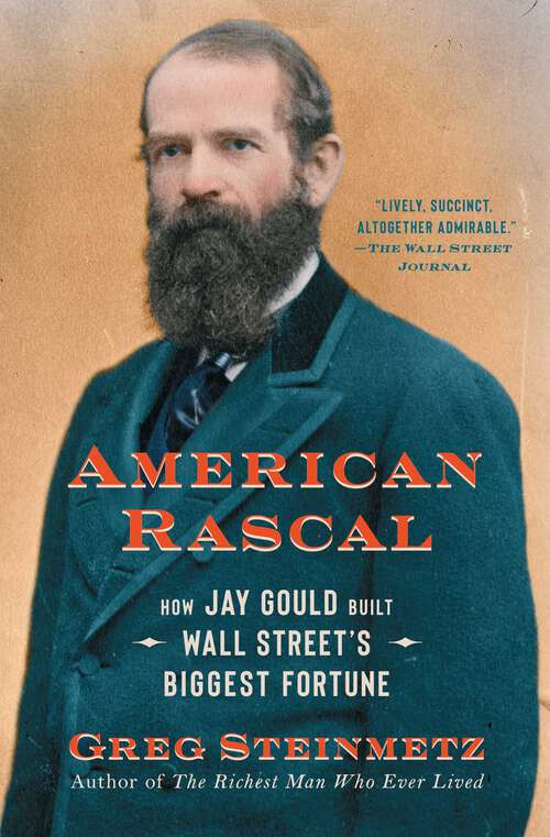 Book cover of American Rascal: How Jay Gould Built Wall Street's Biggest Fortune