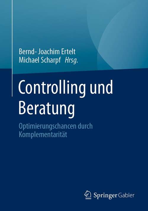 Book cover of Controlling und Beratung: Optimierungschancen durch Komplementarität (1. Aufl. 2021)