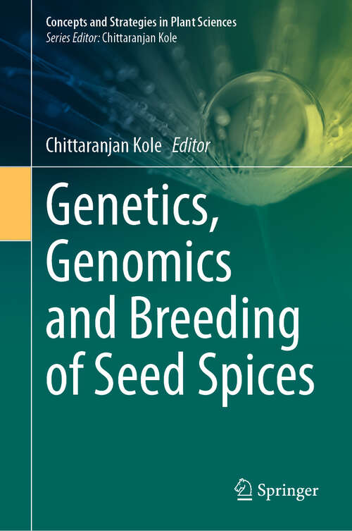 Book cover of Genetics, Genomics and Breeding of Seed Spices (Concepts and Strategies in Plant Sciences)