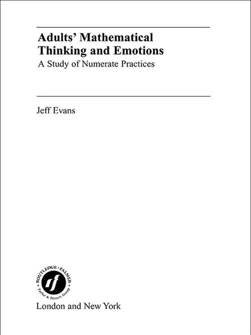 Book cover of Adults' Mathematical Thinking and Emotions: A Study of Numerate Practice (Studies In Mathematics Education Ser.)