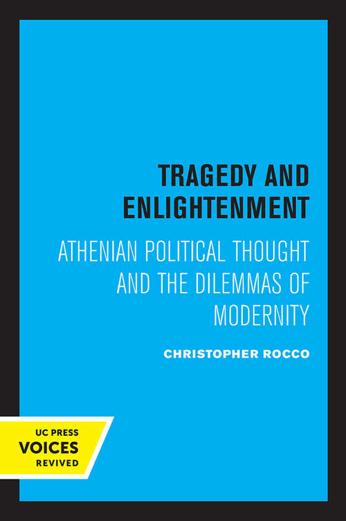 Book cover of Tragedy and Enlightenment: Athenian Political Thought and the Dilemmas of Modernity (Classics and Contemporary Thought #4)