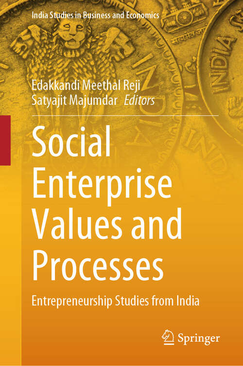 Book cover of Social Enterprise Values and Processes: Entrepreneurship Studies from India (2024) (India Studies in Business and Economics)