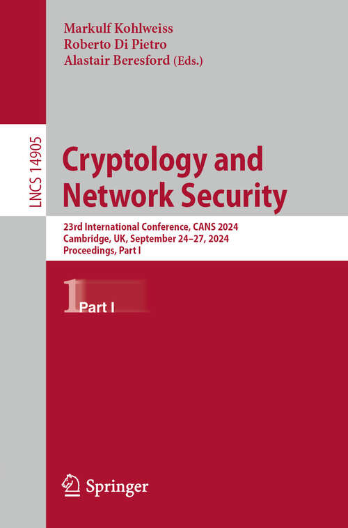 Book cover of Cryptology and Network Security: 23rd International Conference, CANS 2024, Cambridge, UK, September 24–27, 2024, Proceedings, Part I (2025) (Lecture Notes in Computer Science #14905)