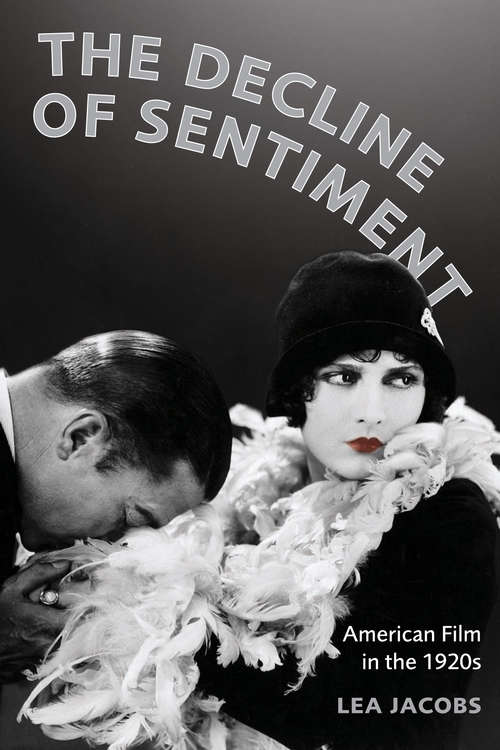 Book cover of The Decline of Sentiment: American Film in the 1920s