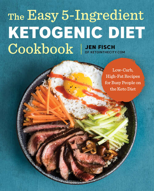 Book cover of The Easy 5-Ingredient Ketogenic Diet Cookbook: Low-Carb, High-Fat Recipes for Busy People on the Keto Diet